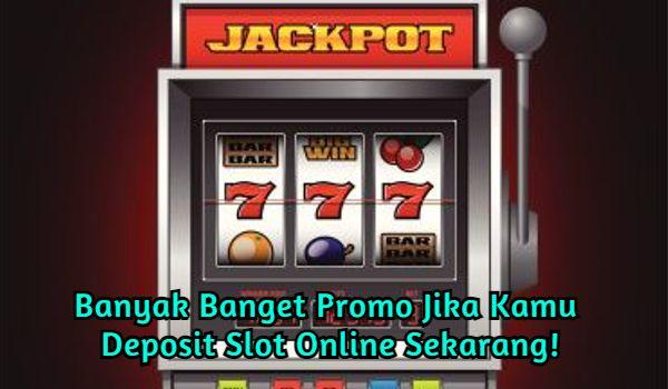 word image 73 1 - Banyak Banget Promo Jika Kamu Deposit Slot Online Sekarang!
